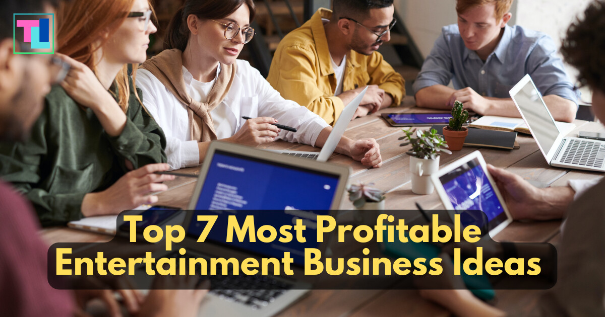 Top 7 Most Profitable Entertainment Business Ideas