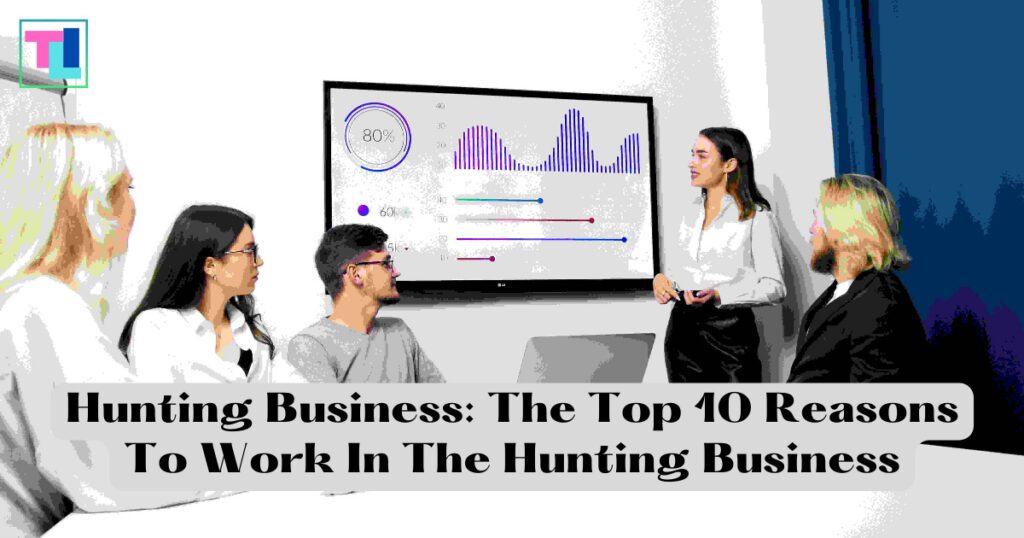 Hunting Business: The Top 10 Reasons To Work In The Hunting Business