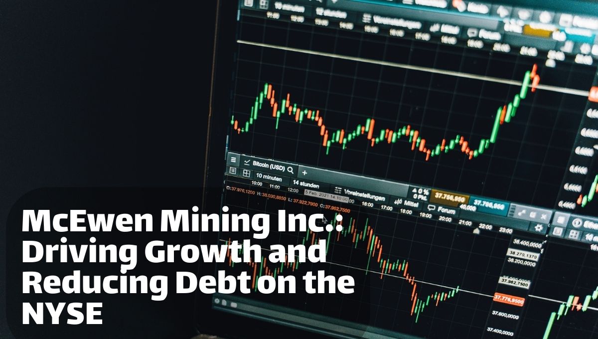 McEwen Mining Inc. Driving Growth and Reducing