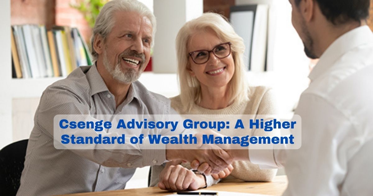 Csenge Advisory Group: A Higher Standard of Wealth Management