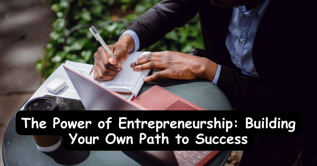 The Power of Entrepreneurship: Building Your Own Path to Success