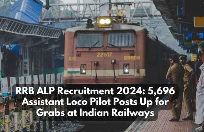 RRB ALP Recruitment 2024: 5,696 Assistant Loco Pilot Posts Up for Grabs at Indian Railways