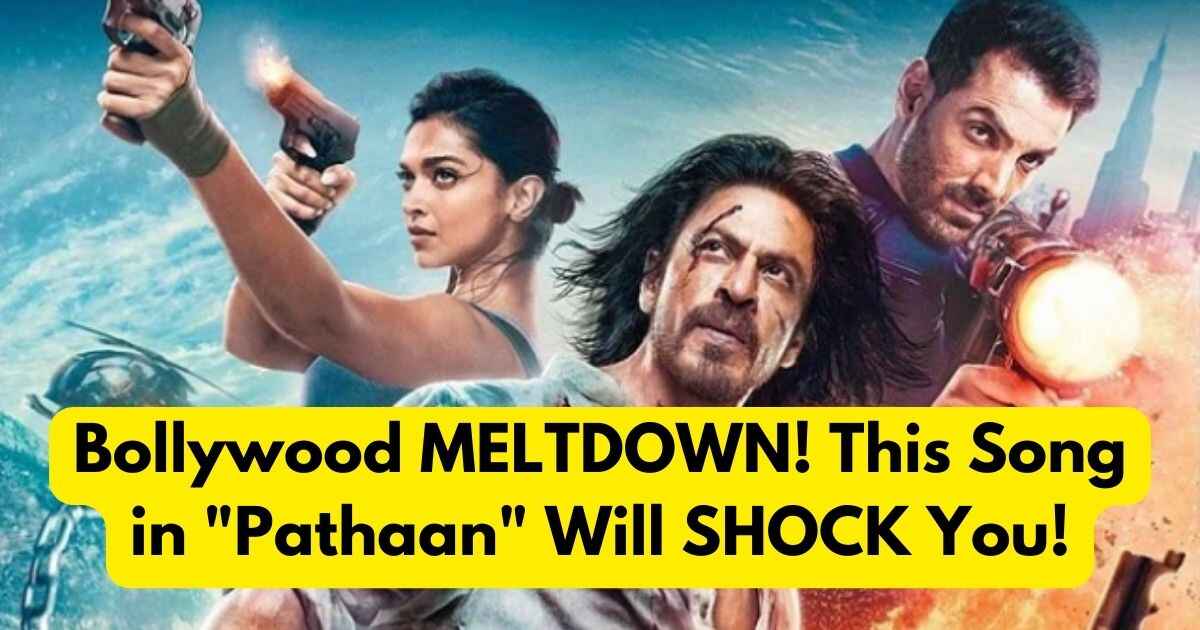 Bollywood MELTDOWN! This Song in "Pathaan" Will SHOCK You!