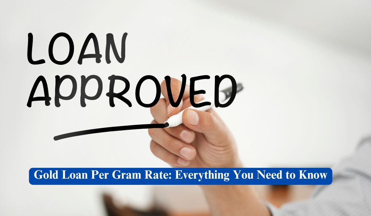 Gold Loan Per Gram Rate: Everything You Need to Know