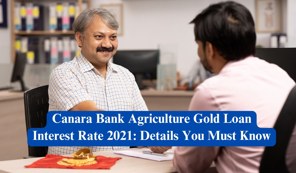 Canara Bank Agriculture Gold Loan Interest Rate 2021 Details You Must Know